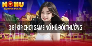 3 Bí Kíp Chơi Game Nổ Hũ Đổi Thưởng Chắc Chắn Thắng