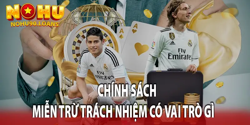 Chính sách miễn trừ trách nhiệm có vai trò gì