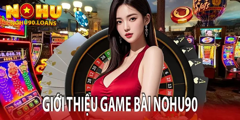 GIỚI THIỆU GAME BÀI NOHU90