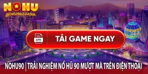 Tải App Nohu90 – Trải Nghiệm Nổ Hũ 90 Mượt Mà Trên Điện Thoại
