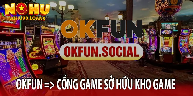 OKFUN – Cổng game sở hữu kho game phong phú