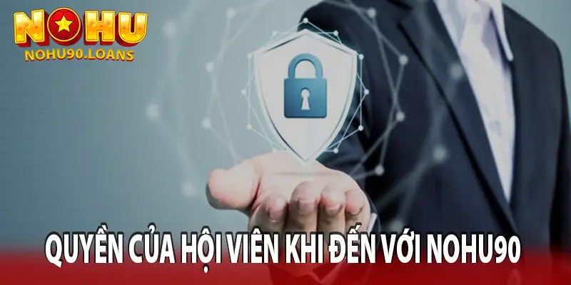 QUYỀN CỦA HỘI VIÊN KHI ĐẾN VỚI NOHU90